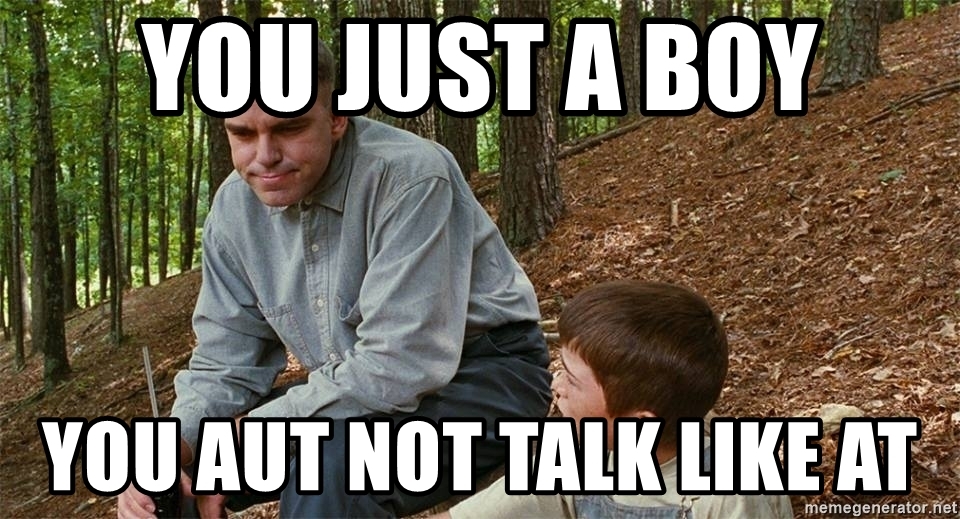you-just-a-boy-you-aut-not-talk-like-at.jpg
